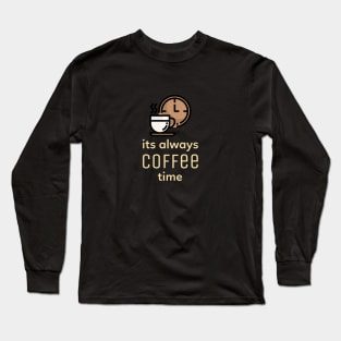 Its Always Coffee Time Long Sleeve T-Shirt